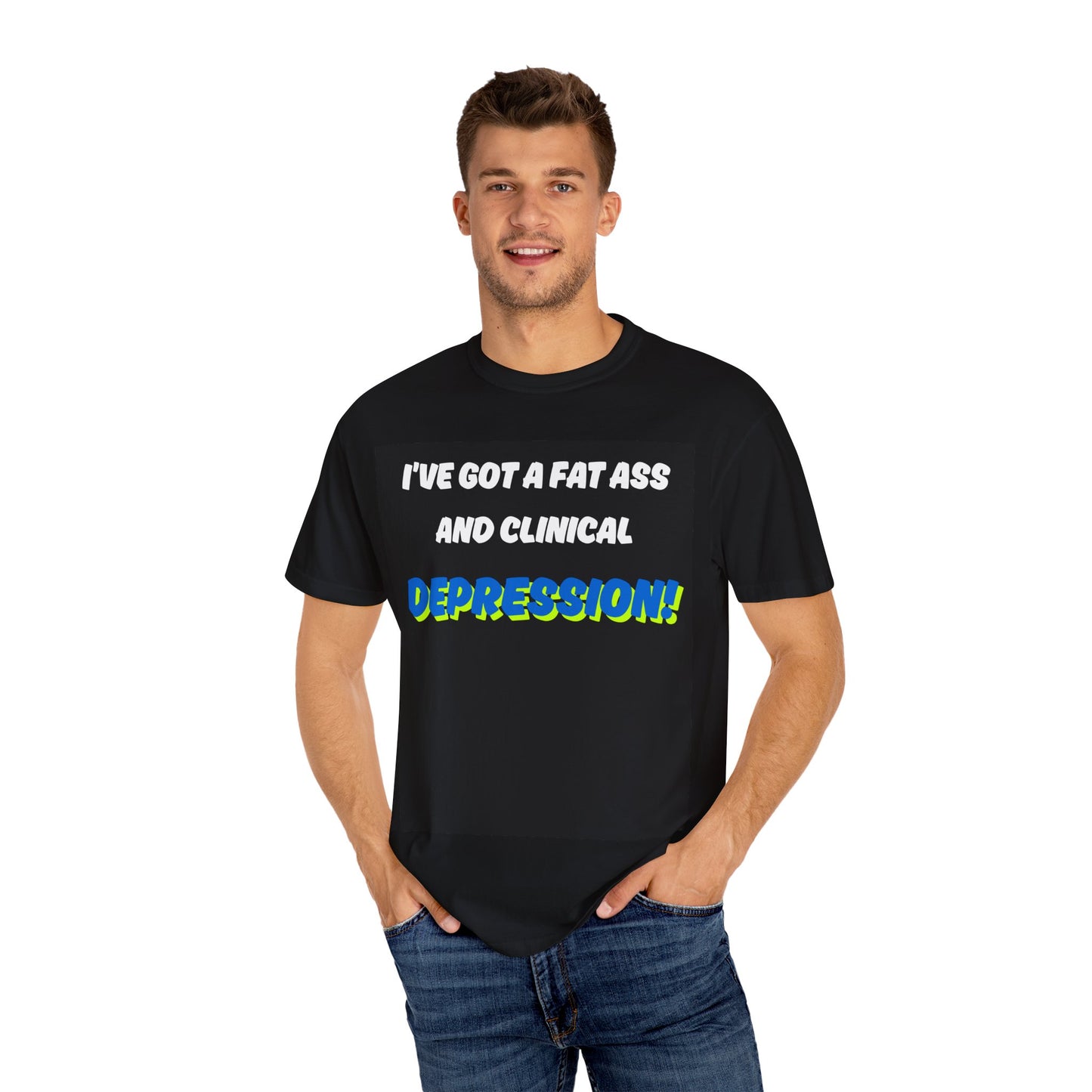 Humorous Unisex T-Shirt - "I've Got a Fat Ass and Clinical Depression"