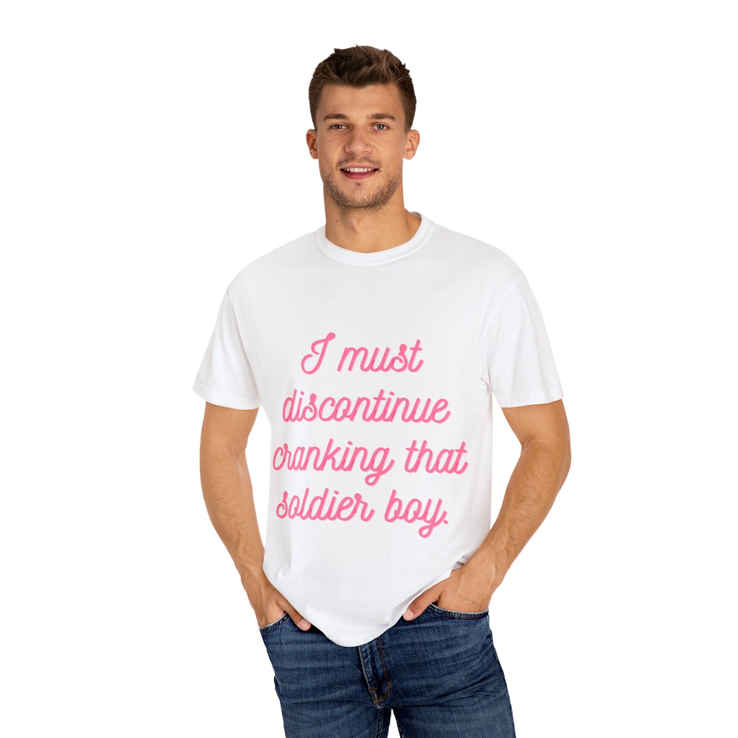 Casual Statement T-Shirt - 'I Must Discontinue Cranking That Soldier Boy'