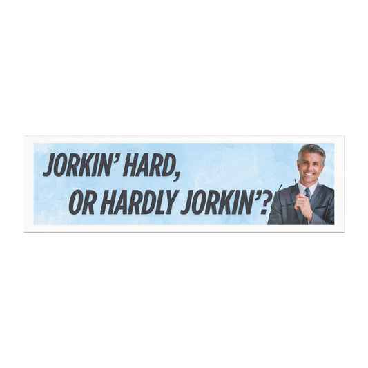 Funny Car Magnets - "Jorkin' Hard or Hardly Jorkin'?"