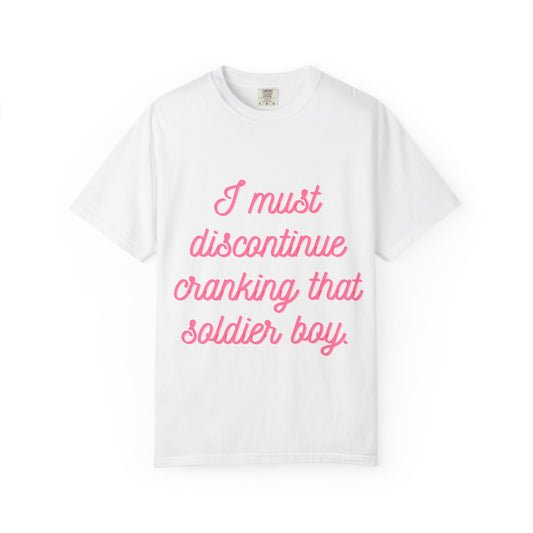 Casual Statement T-Shirt - 'I Must Discontinue Cranking That Soldier Boy'